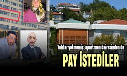 Yalılar yetmemiş, apartman dairesinden de pay istemişler