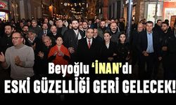 Beyoğlu 'İnan'dı; Eski güzelliği geri gelecek