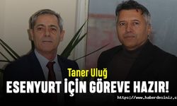 Taner Uluğ, Esenyurt için göreve hazır