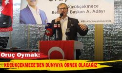 Oruç Oymak: Küçükçekmece’den dünyaya örnek olacağız