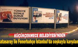 Küçükçekmece Belediyesi'nden Galatasaray ile Fenerbahçe İstanbul'da coşkuyla karşılandı.