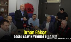 Gökçe: Doğru adayın yanında olacağız