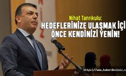 Tanrıkulu: Gençler hedeflerinize ulaşmak için önce kendinizi yenin