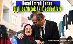 Resul Emrah Şahan Şişli’de ‘Ortak Akıl’ sohbetleri