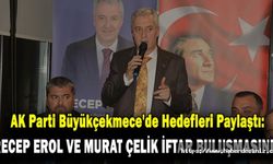 AK Parti Büyükçekmece'de Hedefleri Paylaştı: Recep Erol ve Murat Çelik İftar Buluşmasında