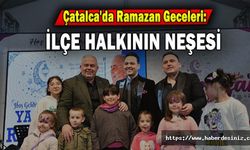 Çatalca Da Ramazan Geceleri: İlçe Halkın Neşesi