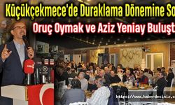 Küçükçekmece'de Duraklama Dönemine Son: Oruç Oymak ve Aziz Yeniay Buluştu