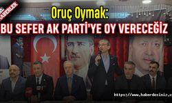 Oruç Oymak: Bu sefer AK Parti’ye oy vereceğiz