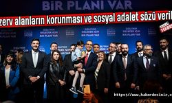 Rezerv alanların korunması ve sosyal adalet sözü verildi