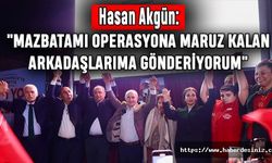 Hasan Akgün: "Mazbatamı Operasyona Maruz Kalan Arkadaşlarıma Gönderiyorum"