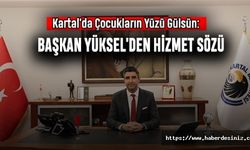 Kartal'da Çocukların Yüzü Gülsün: Başkan Yüksel'den Hizmet Sözü