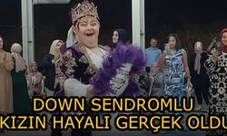 Down Sendromlu Kızın Hayali Gerçek Oldu