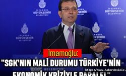 İmamoğlu: "SGK’nın Mali Durumu Türkiye’nin Ekonomik Kriziyle Paralel"