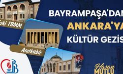 Bayrampaşa’dan Ankara’ya kültür gezisi