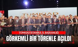 TÜMKİAD İSTANBUL İL BAŞKANLIĞI AÇILDI