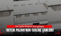 Binlerce Kişinin Gittiği Beylik Pazarı'nda Tehlike Çanları Çalıyor!