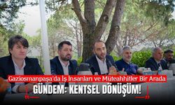 İş İnsanları ve Müteahhitler Bir Arada; Gündem Kentsel Dönüşüm!