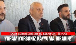 Togay Çoban’dan İBB’ye Esenyurt İsyanı: Yapamıyorsanız Kayyuma Bırakın