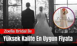 Zoella Bridal İle Yüksek Kalite En Uygun Fiyata Tek Pakette!