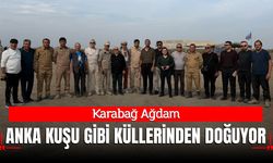Karabağ Ağdam Anka Kuşu Misali Küllerinden Doğuyor
