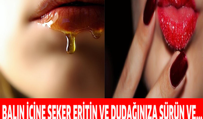 BALIN İÇİNDE ŞEKERİ ERİTTİKTEN SONRA DUDAĞINIZA SÜRÜN VE...ŞOK EDEN ETKİ!