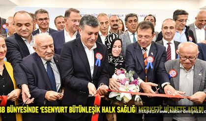 İBB bünyesinde ‘Esenyurt Bütünleşik Halk Sağlığı Merkezi’ hizmete açıldı