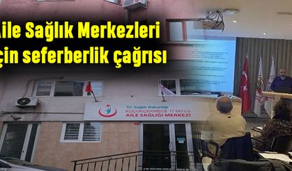 Aile Sağlık Merkezleri için seferberlik çağrısı