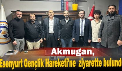 Akmugan, Esenyurt Gençlik Hareketi'ne  ziyarette bulundu