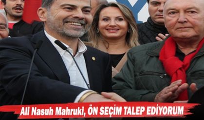 Ali Nasuh Mahruki, ÖN SEÇİM TALEP EDİYORUM