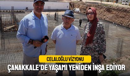 Celaloğlu’ndan Çanakkale’de Yatırımcı Dostu Projeler