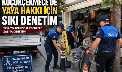 KÜÇÜKÇEKMECE’DE KALDIRIM İŞGALLERİNE SIKI DENETİM