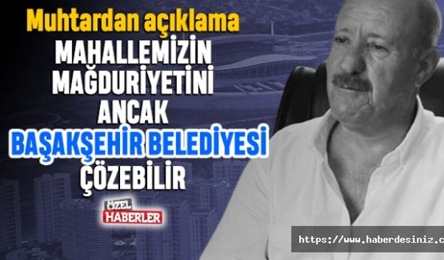 ‘Mahallemizin sorununu sadece Başakşehir Belediyesi çözer’