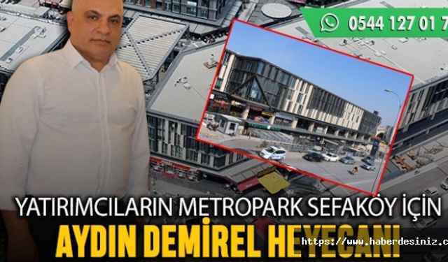 Yatırımcıların, Metropark Sefaköy için Demirel heyecanı
