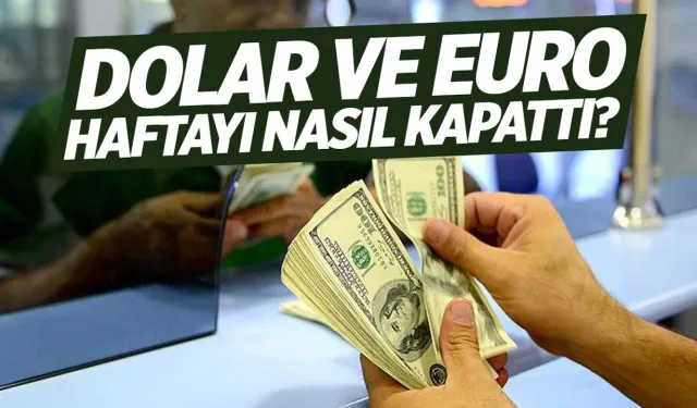 Dolar ve Euro Haftayı Nasıl Kapattı?