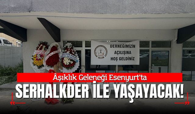 Âşıklık Geleneği Esenyurt’ta SERHALKDER İle Yaşayacak!