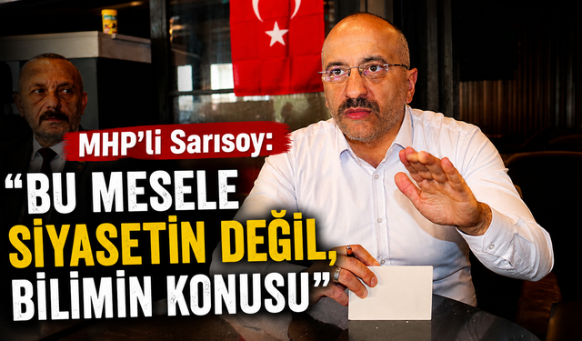 MHP'li Sarısoy: "Bu mesele siyasetin değil, bilimin konusu"
