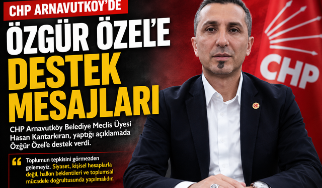 CHP Arnavutköy'de Özgür Özel'e Destek Paylaşımları Dikkat Çekti
