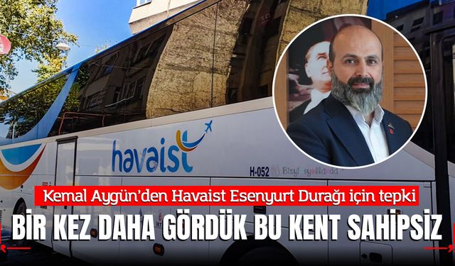 Kemal Aygün'den Havaist Esenyurt Durağı İçin Tepki: "Bir kez daha gördük ki bu kent sahipsiz!"