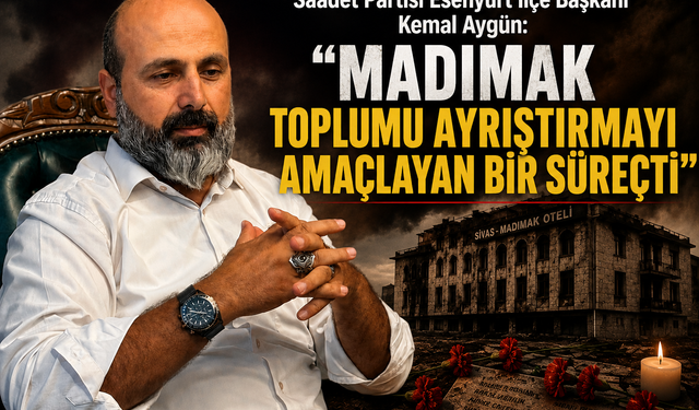 Kemal Aygün: "Madımak Toplumu Ayrıştırmayı Amaçlayan Bir Süreçti"