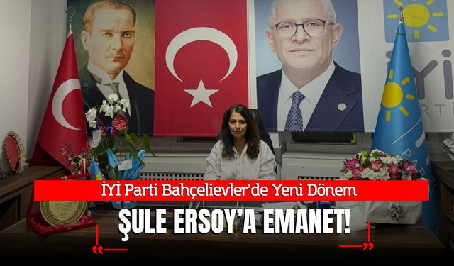 İYİ Parti Bahçelievler’de Yeni Dönem Şule Ersoy’a Emanet