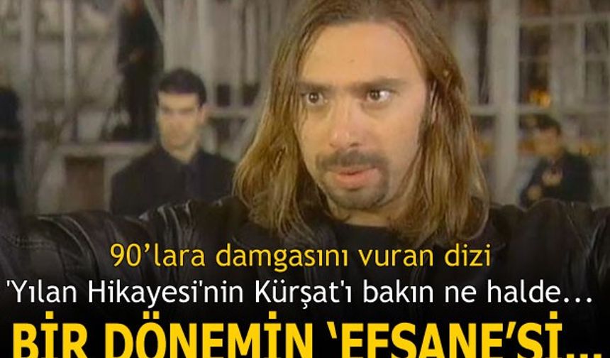 90&#039;LARA DAMGASINI VURAN DİZİ YILAN HİKAYESİ&#039;NİN KÜRŞAT&#039;I BAKIN NE HALDE!! BİR DÖNEMİN EFSANE&#039;Sİ...