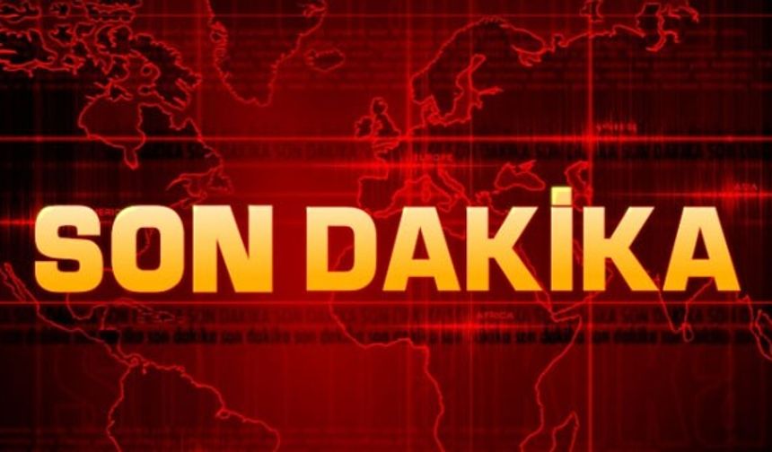 SON DAKİKA!