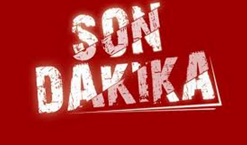 SON DAKİKA!