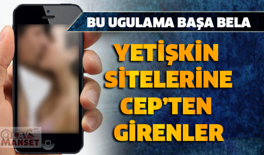 YETİŞKİN SİTELERE CEPTEN GİRENLER DİKKAT..!
