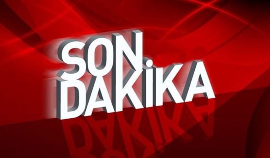 SON DAKİKA!