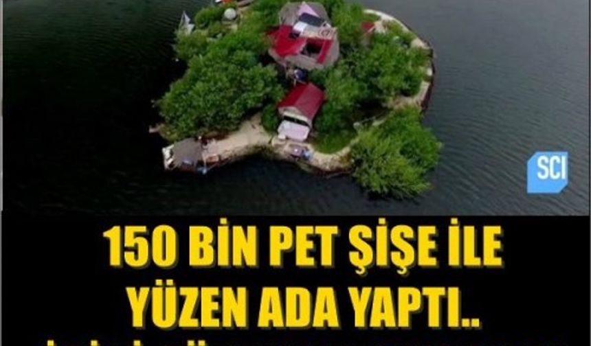 150 BİN PET ŞİŞE İLE YÜZEN ADA YAPTI