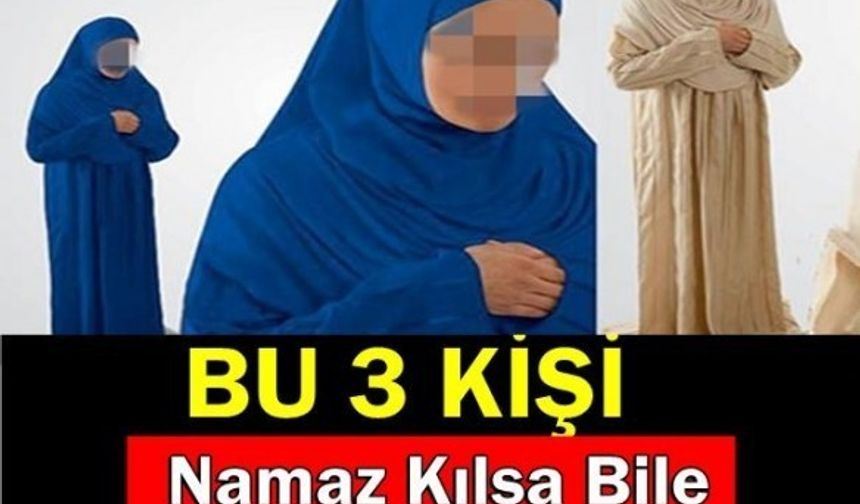 BU 3 KİŞİ NAMAZ KILSA BİLE BOŞA KILMIŞTIR!

DETAYLAR İÇİN GALERİYE DEVAM ET...