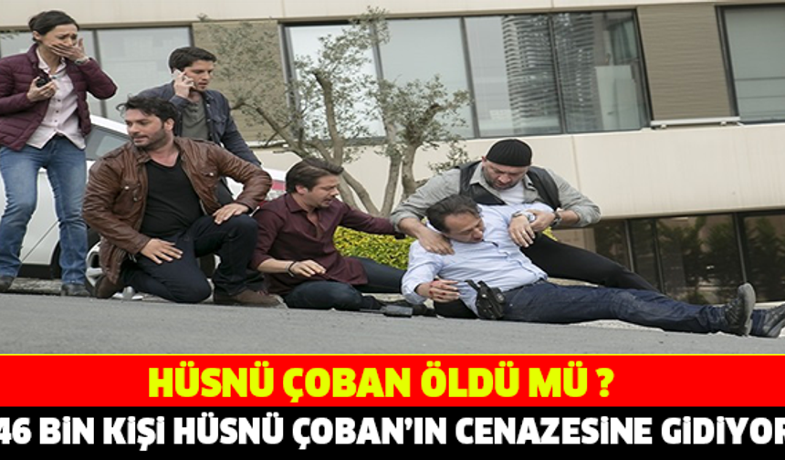 HÜSNÜ ÇOBAN'IN CENAZESİNE TAM 46 BİN KİŞİ GİDİYOR..!