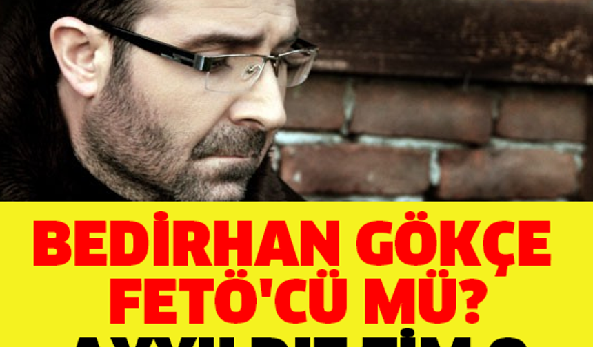 BEDİRHAN GÖKÇE FETÖ&#039;CÜ MÜ? AYYILDIZ TİM O YAZIŞMALARI İFŞA ETTİ!!