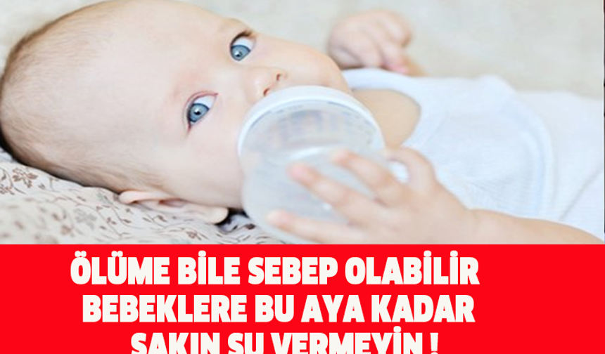 ÖLÜME BİLE SEBEP OLABİLİR BEBEKLERE BU AYA KADAR SAKIN SU VERMEYİN !